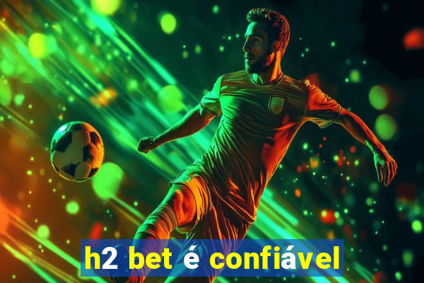 h2 bet é confiável